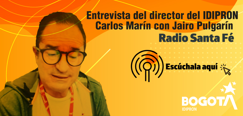 Escucha la Entrevista con el Director del IDIPRON Carlos Marín en Radio Santa Fé | Con Jairo Pulgarín 
