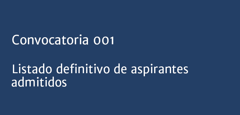Listado definitivo de aspirantes admitidos convocatoria 001