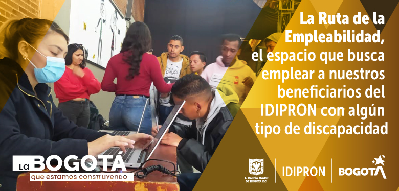 La ruta de la empleabilidad, el espacio que busca emplear a nuestros beneficiarios del IDIPRON con algún tipo de discapacidad